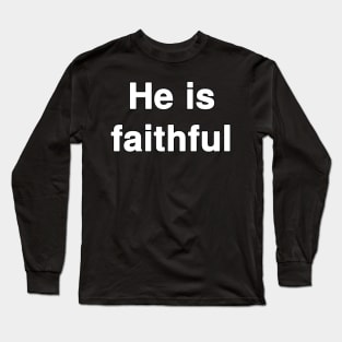 He is faithful Long Sleeve T-Shirt